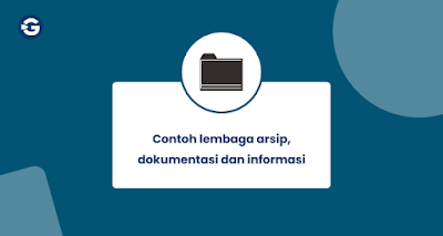 Contoh lembaga arsip, dokumentasi dan informasi Contoh lembaga arsip, dokumentasi dan informasi